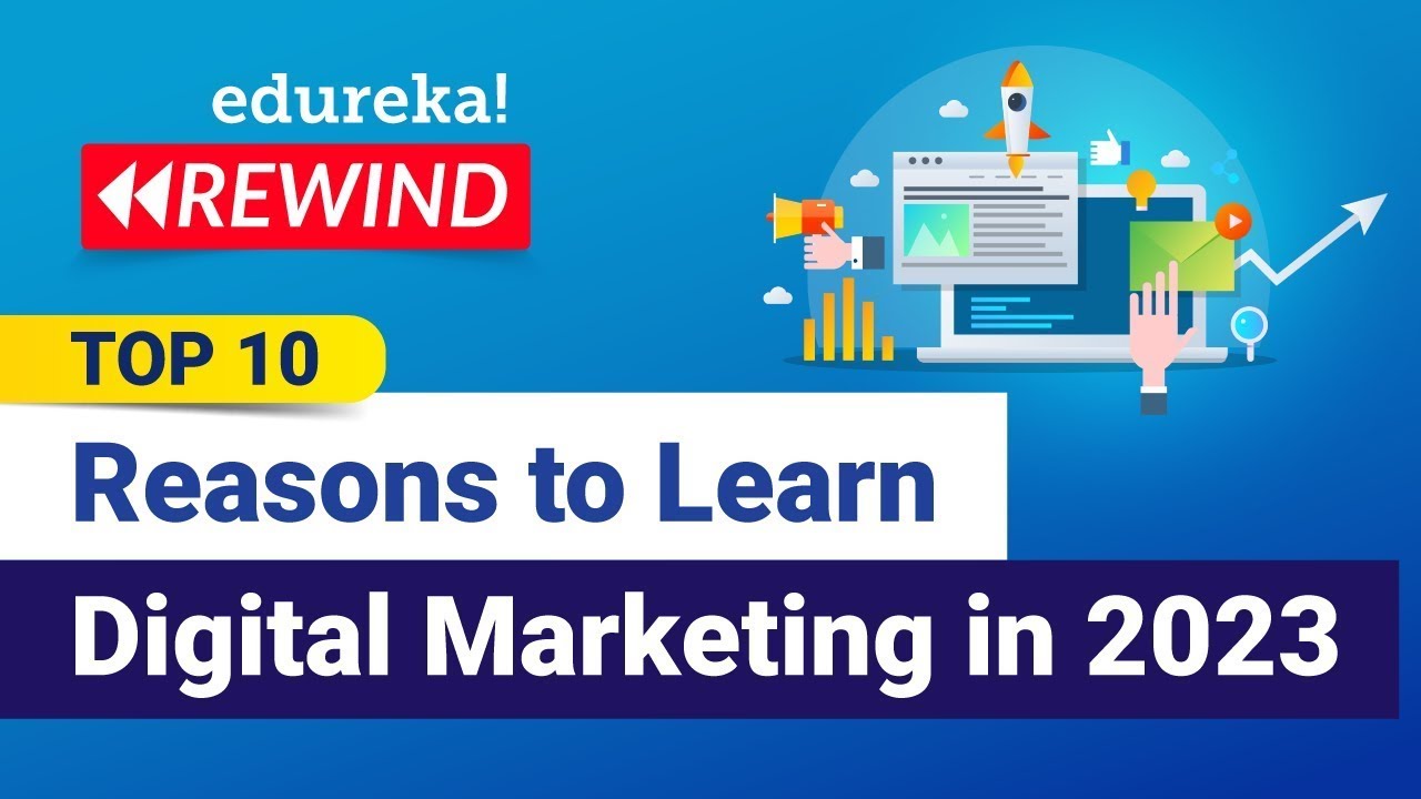 Top 10 Reasons to Learn Digital Marketing in 2023 | Digital Marketing Training  | Edureka Rewind