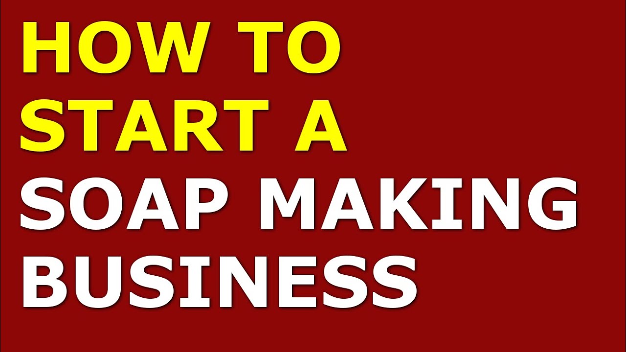 How to Start a Soap Making Business | Free Soap Making Business Plan Included 1 How to Start a Soap Making Business | Free Soap Making Business Plan Included