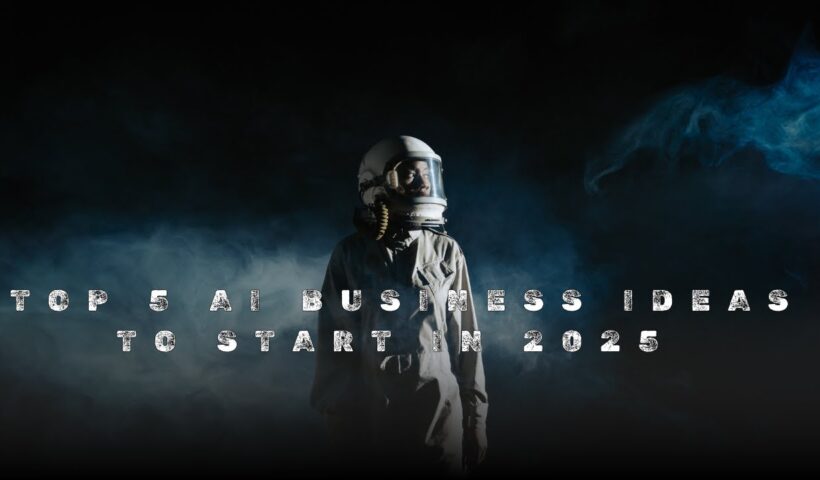 Top 5 AI Business Ideas to Start in 2025