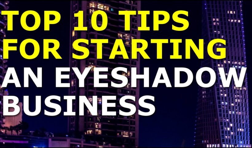 How to Start an Eyeshadow Business | Free Eyeshadow Business Plan Template Included