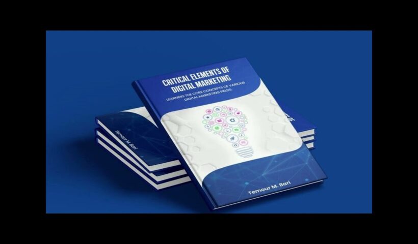 Critical Elements of Digital Marketing  By Temour M Bari. | Must-Know Strategies for Success