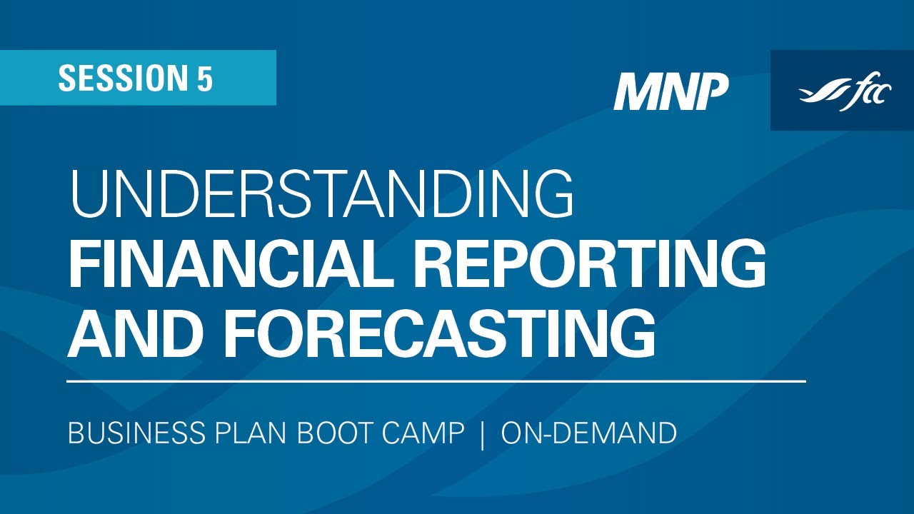 Business Plan Boot Camp: Understanding financial reporting and forecasting 1 Business Plan Boot Camp: Understanding financial reporting and forecasting