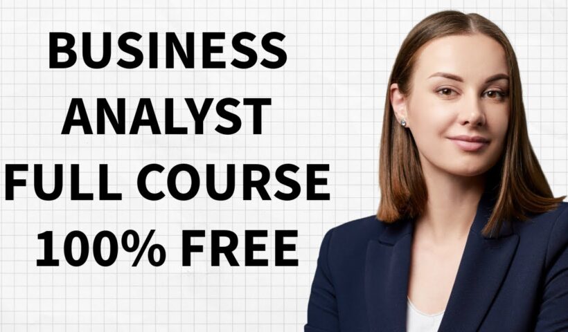 Business Analyst Training Full course  (Step by Step Guide ) ( 100 % free course )in 10 hours