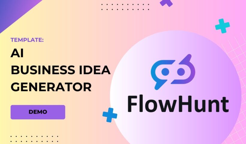 🚀Business Idea Generator Template Demo! FlowHunt