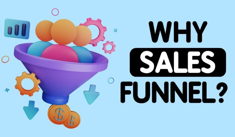 Why Sales Funnel? The Secret To Your Online Success!