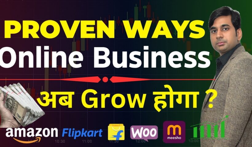 Ecommerce Sellers -5 Proven Ways to Grow Online Business while Selling on Amazon, Flipkart & Website