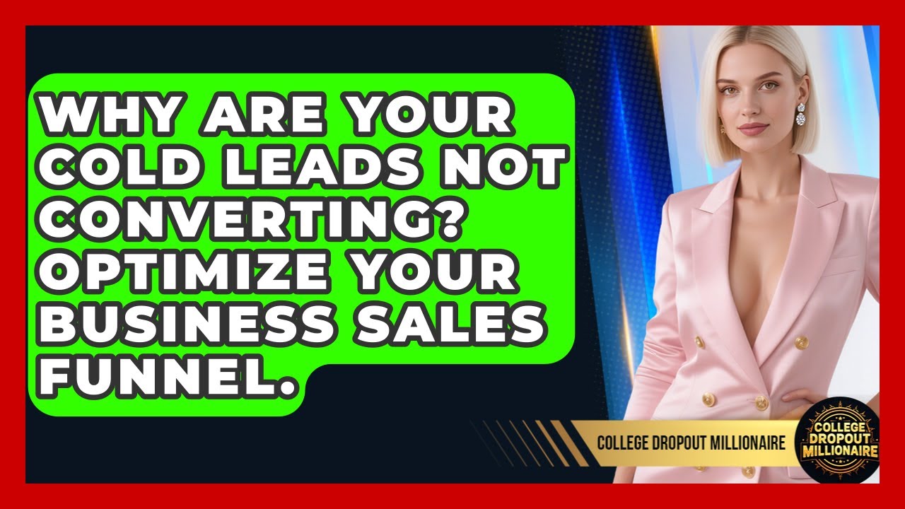 Why Are Your Cold Leads Not Converting? Optimize Your Business Sales Funnel. 1 Why Are Your Cold Leads Not Converting? Optimize Your Business Sales Funnel.