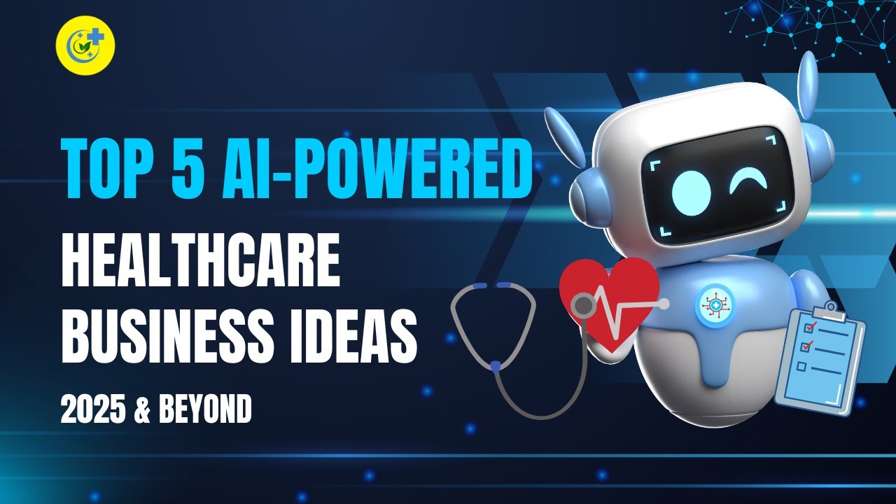 Top 5 AI Powered Healthcare Business Ideas (2025 & Beyond)