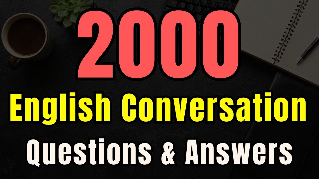 2000 English Conversation Questions and Answers 🎧 Listening Practice