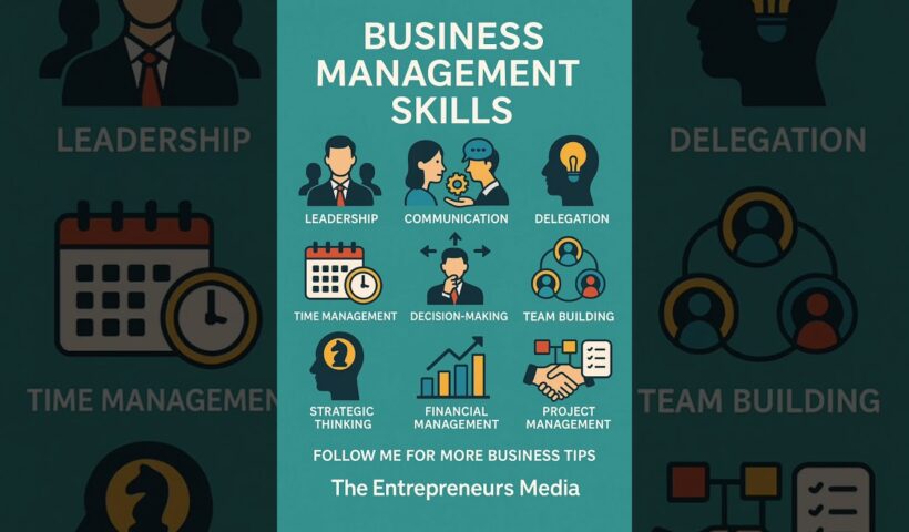 9 Powerful Business Management Skills to Grow Your Business | The Entrepreneurs Media #business