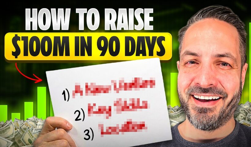 How to Fund Raise $100M of Capital in 90 Days!